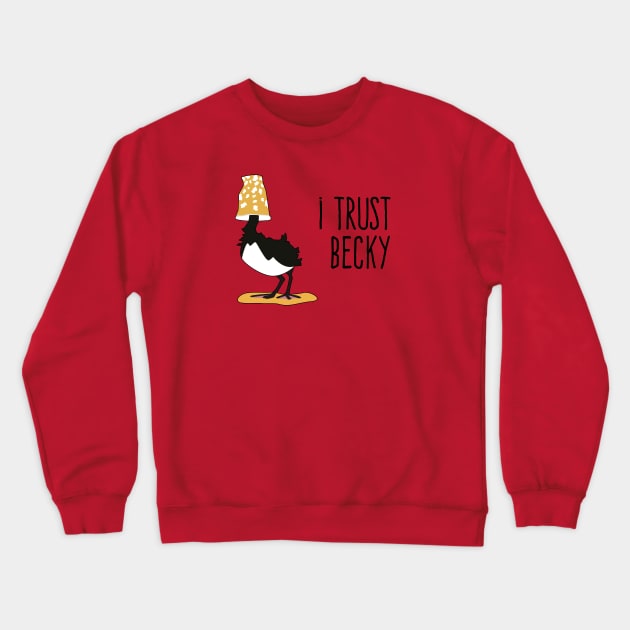 I Trust Becky Crewneck Sweatshirt by tadtoo